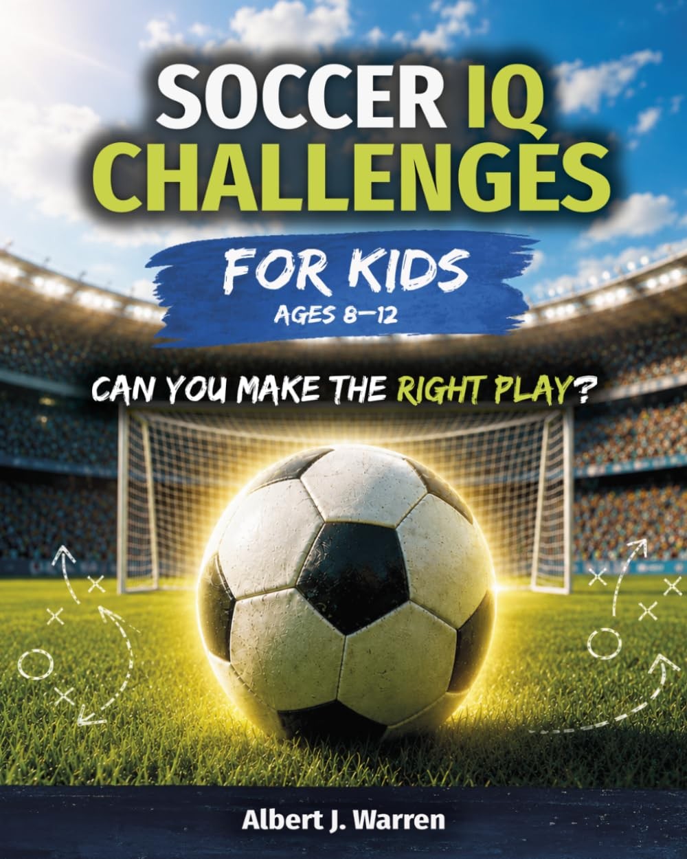 Soccer IQ Challenges for Kids: Real Game Situations, Soccer Strategy, and Decisi
