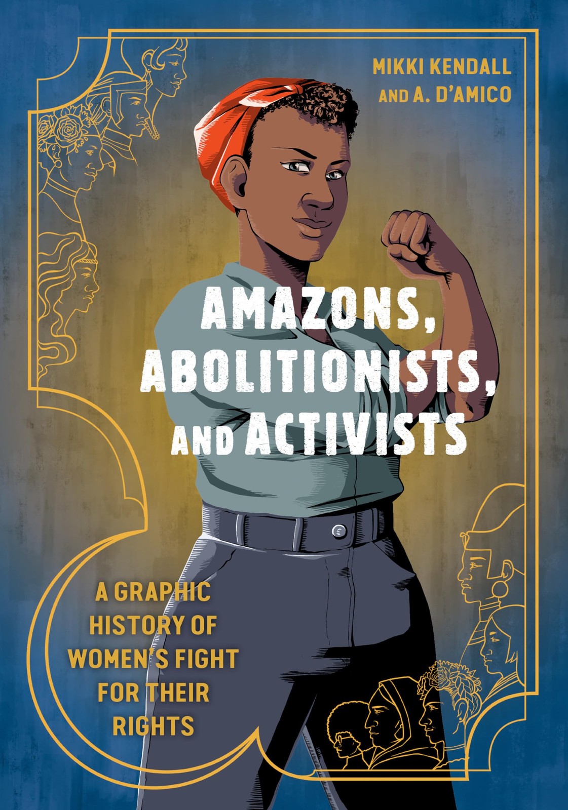 Amazons, Abolitionists, and Activists: A Graphic History of Women's Fight for Th