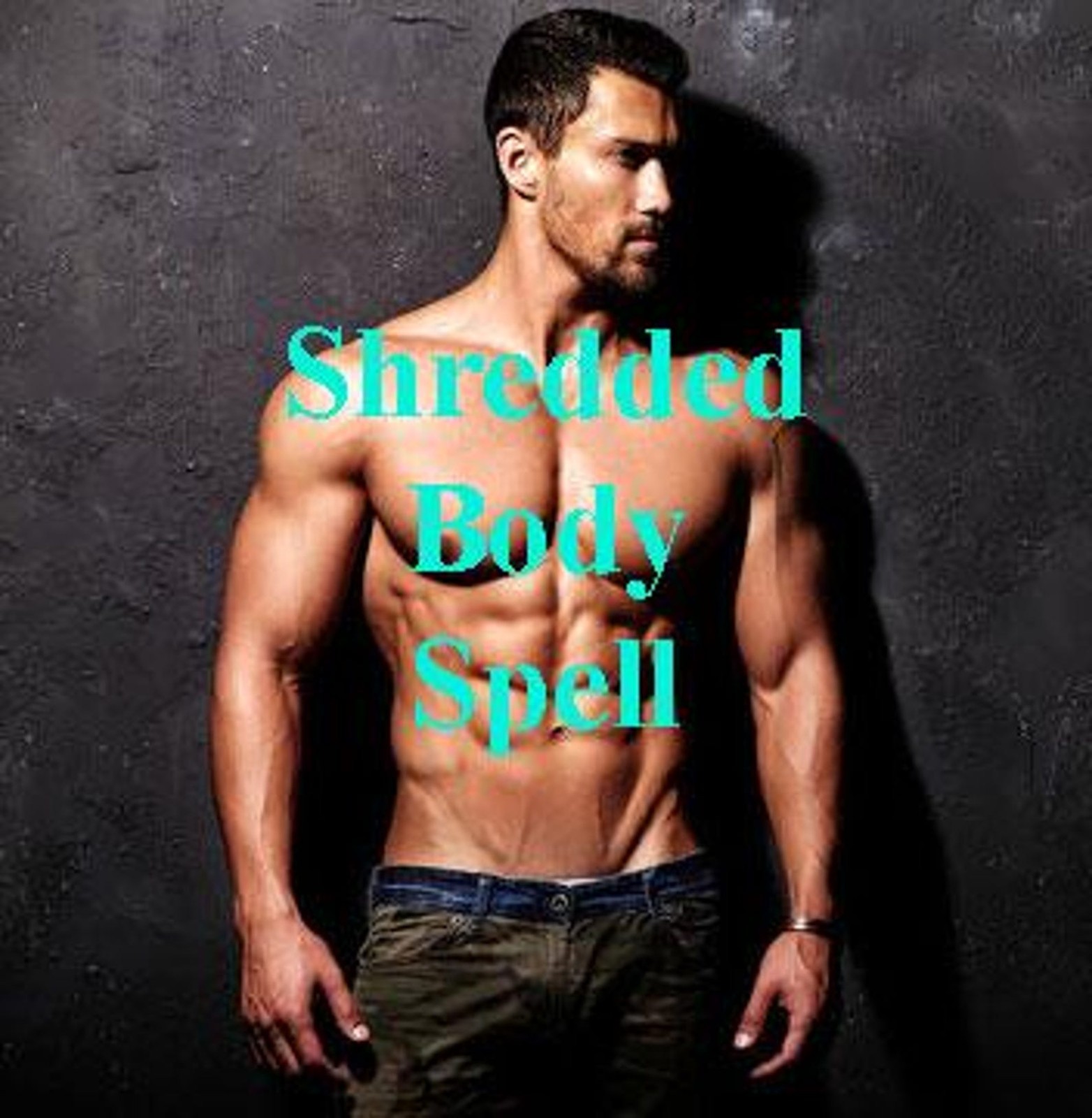 Shredded Body Spell - Super Strength Ability Spell, Superhuman Spell Ritual, Gro