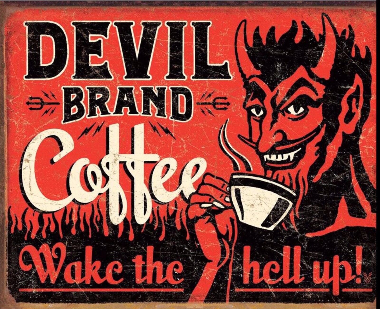 Devil Brand Coffee Wake The Hell Up on a 12.5”x 16” Tin Sign.