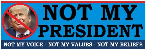 NOT MY PRESIDENT  - ANTI Trump POLITICAL BUMPER STICKER