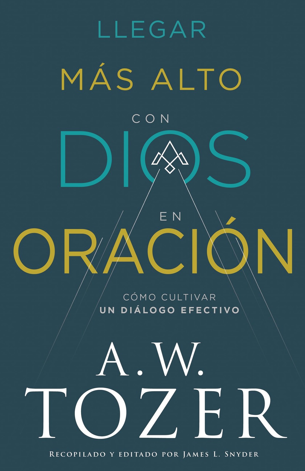 Llegar más alto con Dios en oración: Cómo cultivar un diálogo efectivo (Spanish