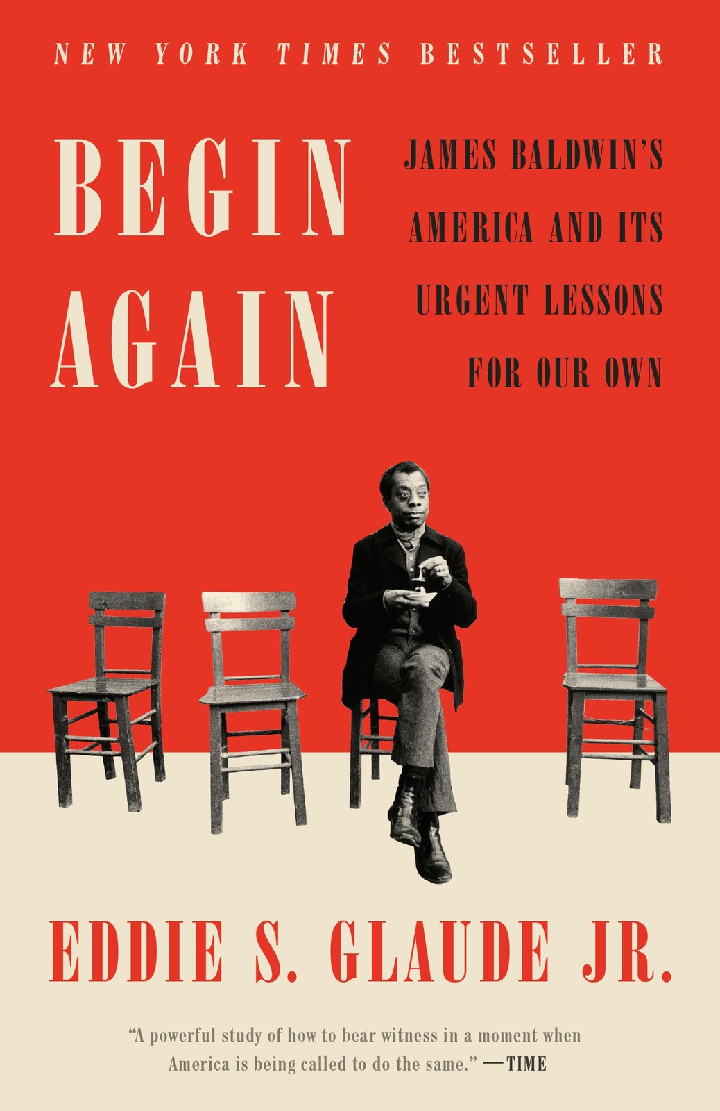 Begin Again: James Baldwin\'s America and Its Urgent Lessons for Our Own