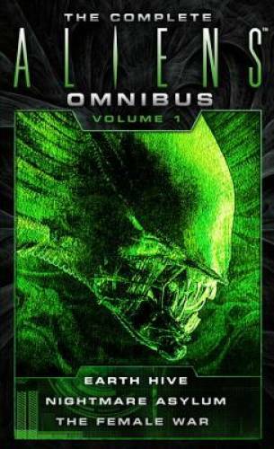 The Complete Aliens Omnibus: Volume One (Earth Hive, Nightmare Asylum, Th - GOOD