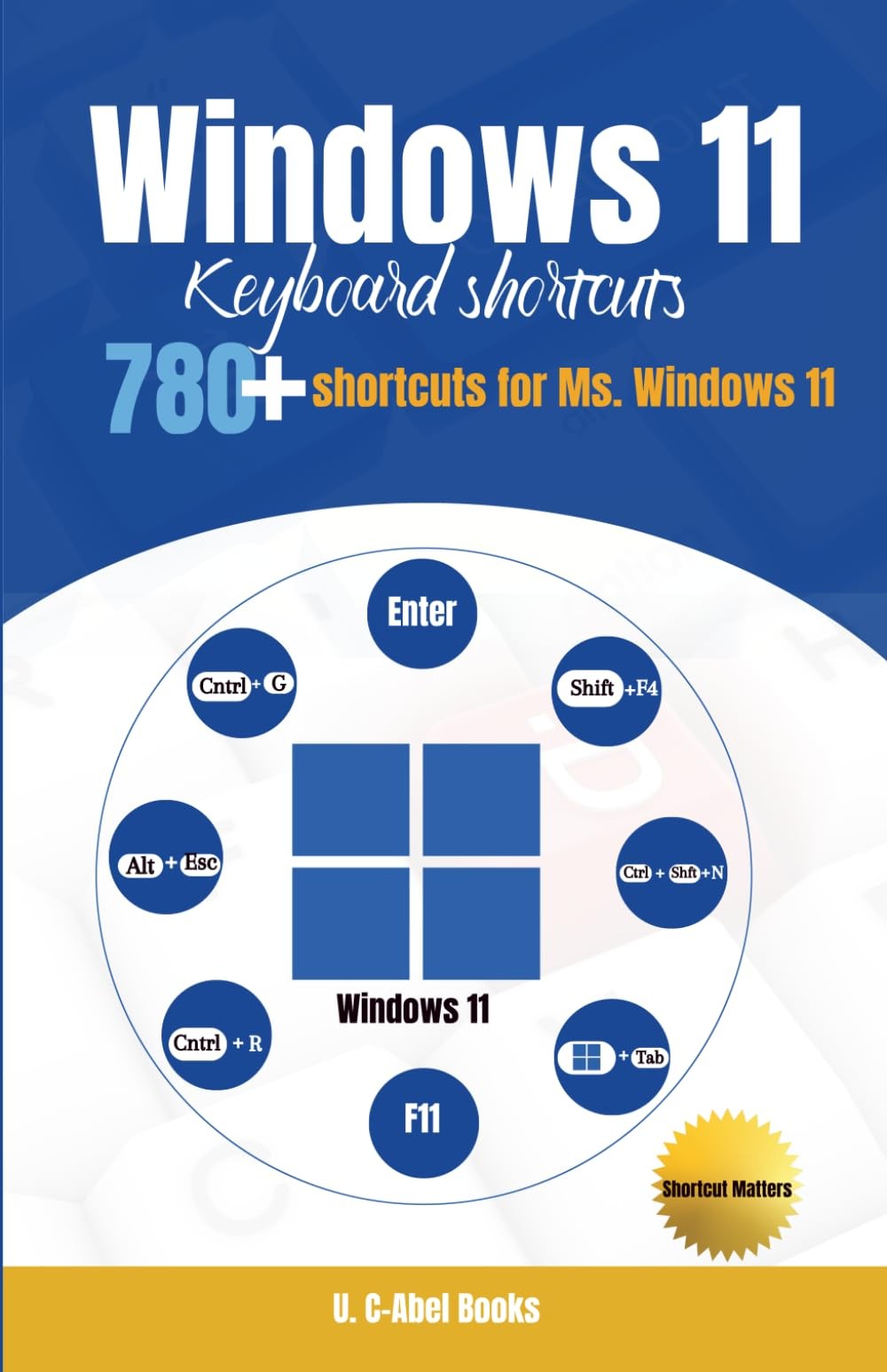 Window 11 Keyboard Shortcuts: 780+ Shortcuts for Ms. Windows 11 (Singles in Shor