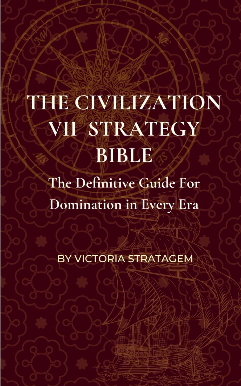 The Civilization VII Strategy Bible: The Definitive Guide for Domination in Ever