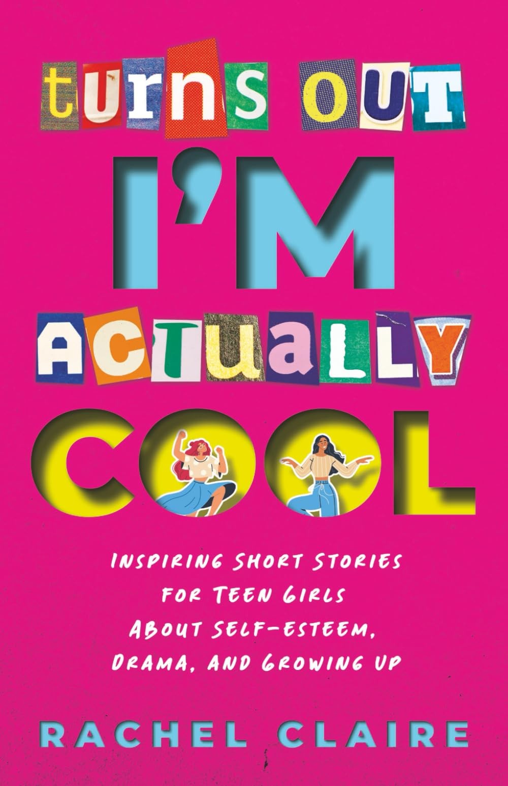 Turns Out I’m Actually Cool: Inspiring Short Stories for Teen Girls About Self-e