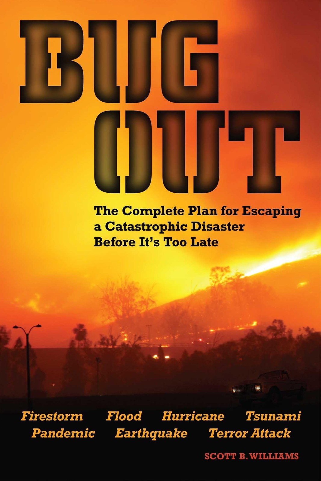 Bug Out: The Complete Plan for Escaping a Catastrophic Disaster Before It's Too