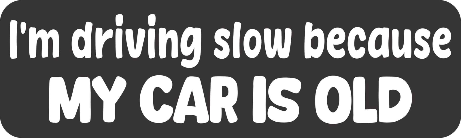 StickerTalk Driving Slow Because My Car is Old Magnet, 10 inches x 3 inches