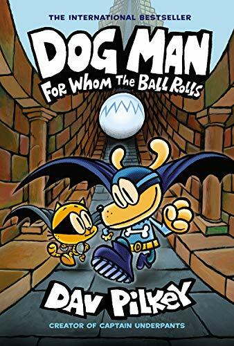 Dog Man: For Whom the Ball Rolls: From the Creator of Captain Un