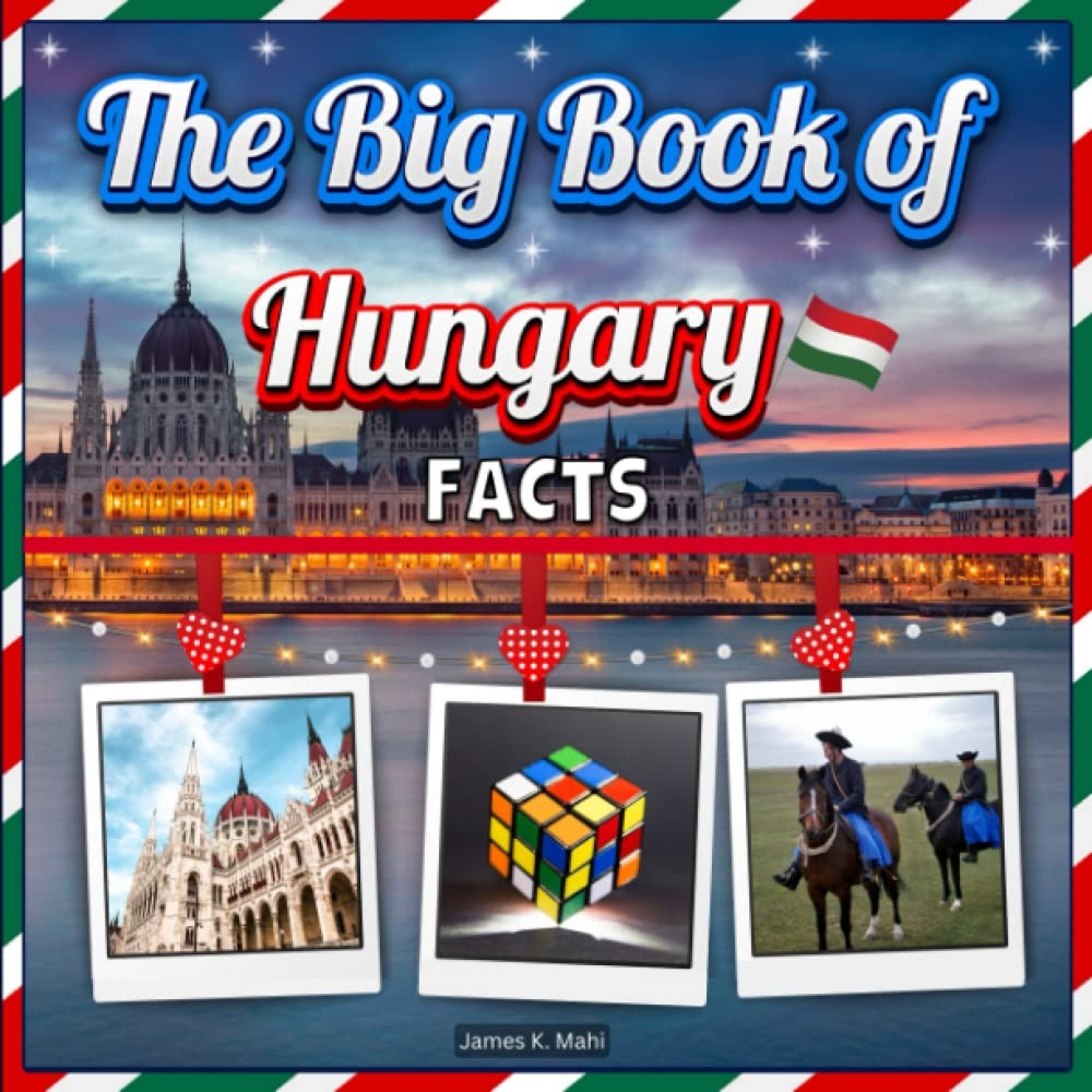 The Big Book of Hungary Facts: An Educational Country Travel Picture Book for Ki