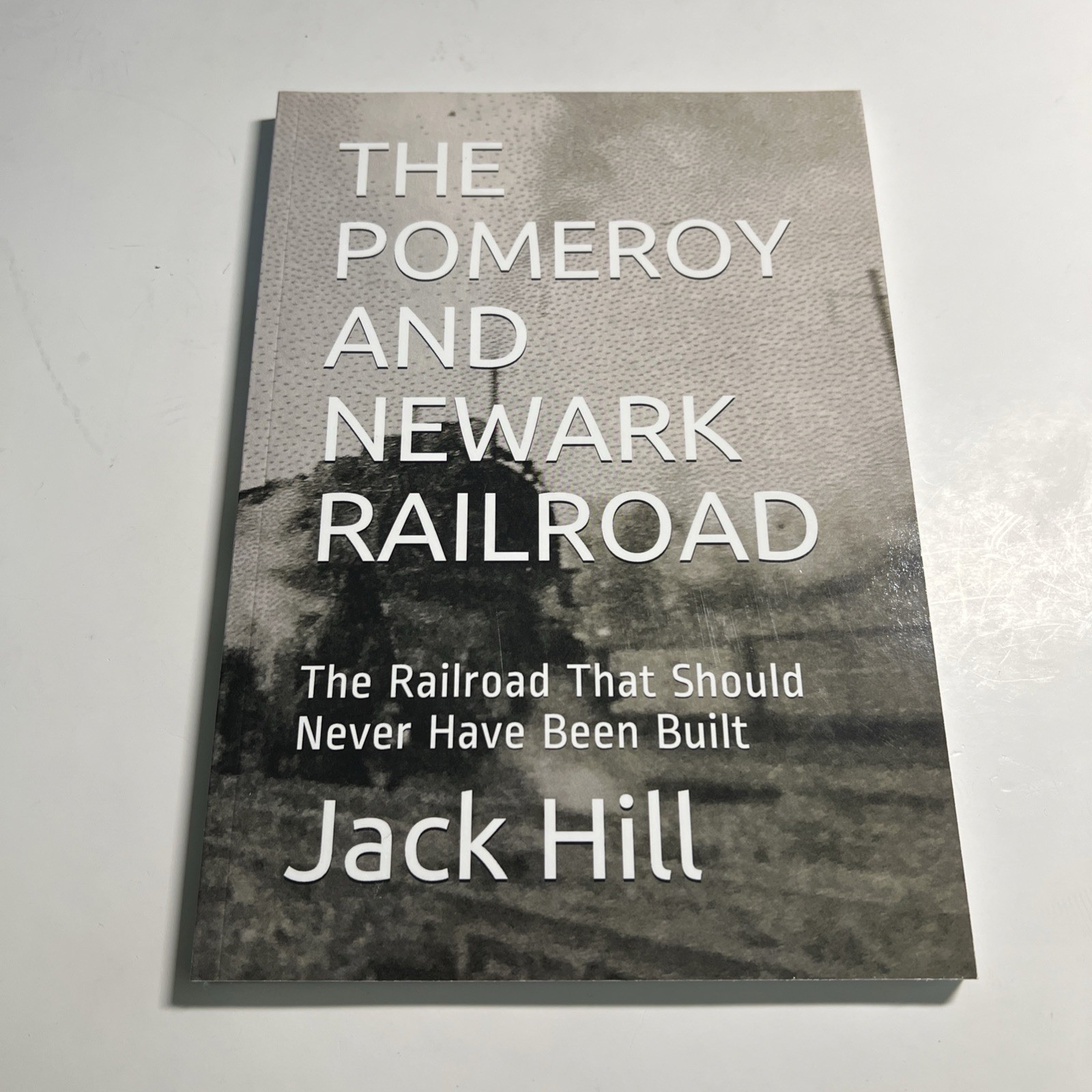 THE POMEROY AND NEWARK RAILROAD: The Railroad That Should Never have Been (Hill)