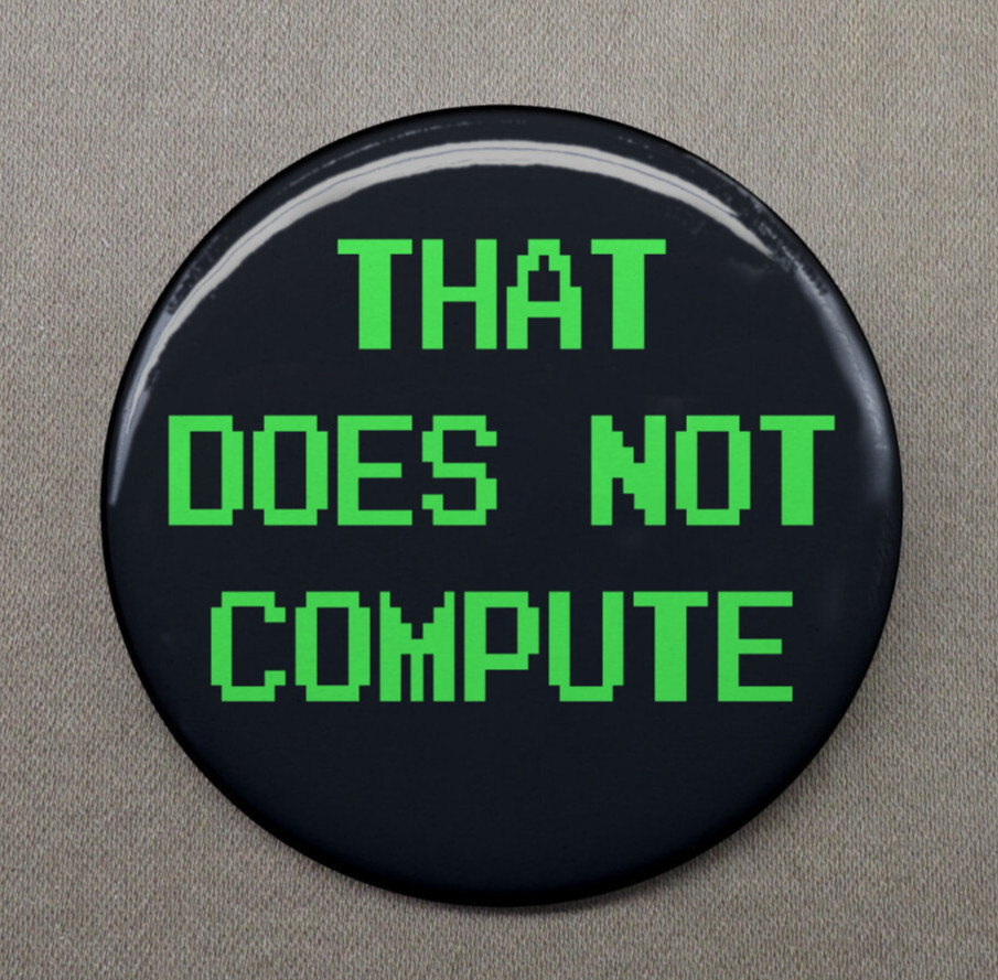 That Does Not Compute Large 2.25” Button Robot Alien AI Objection Logic Illogic