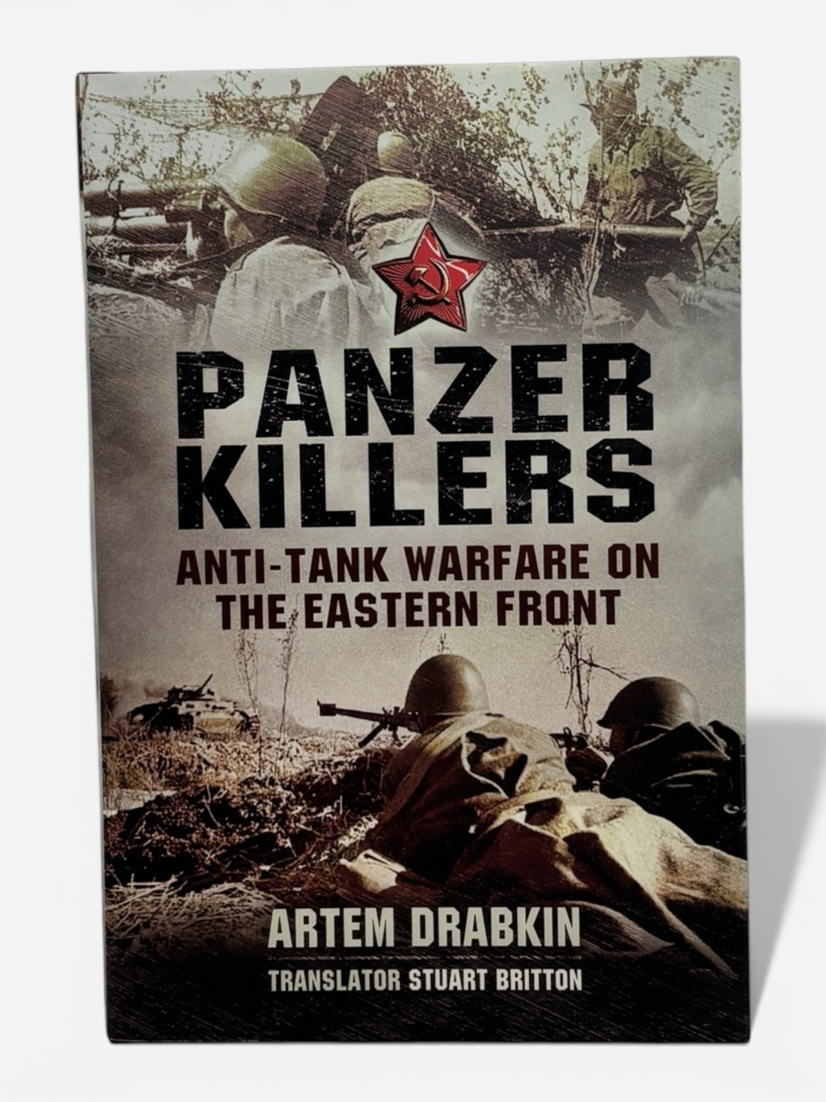 Panzer Killers Anti-Tank Warfare On The Eastern Front By Artem Drabkin WWII