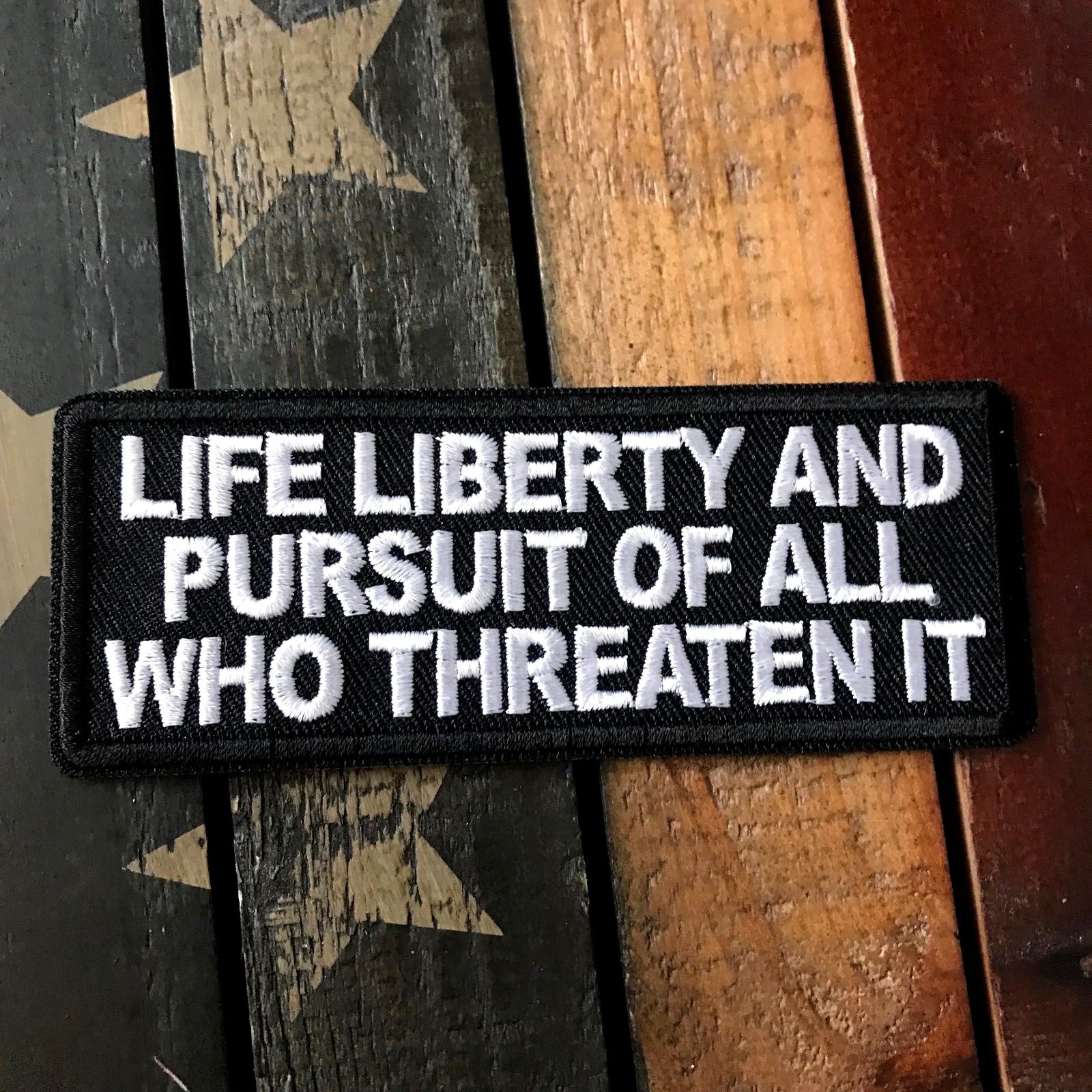 LIFE LIBERTY & PURSUIT OF ALL WHO THREATEN IT Patch