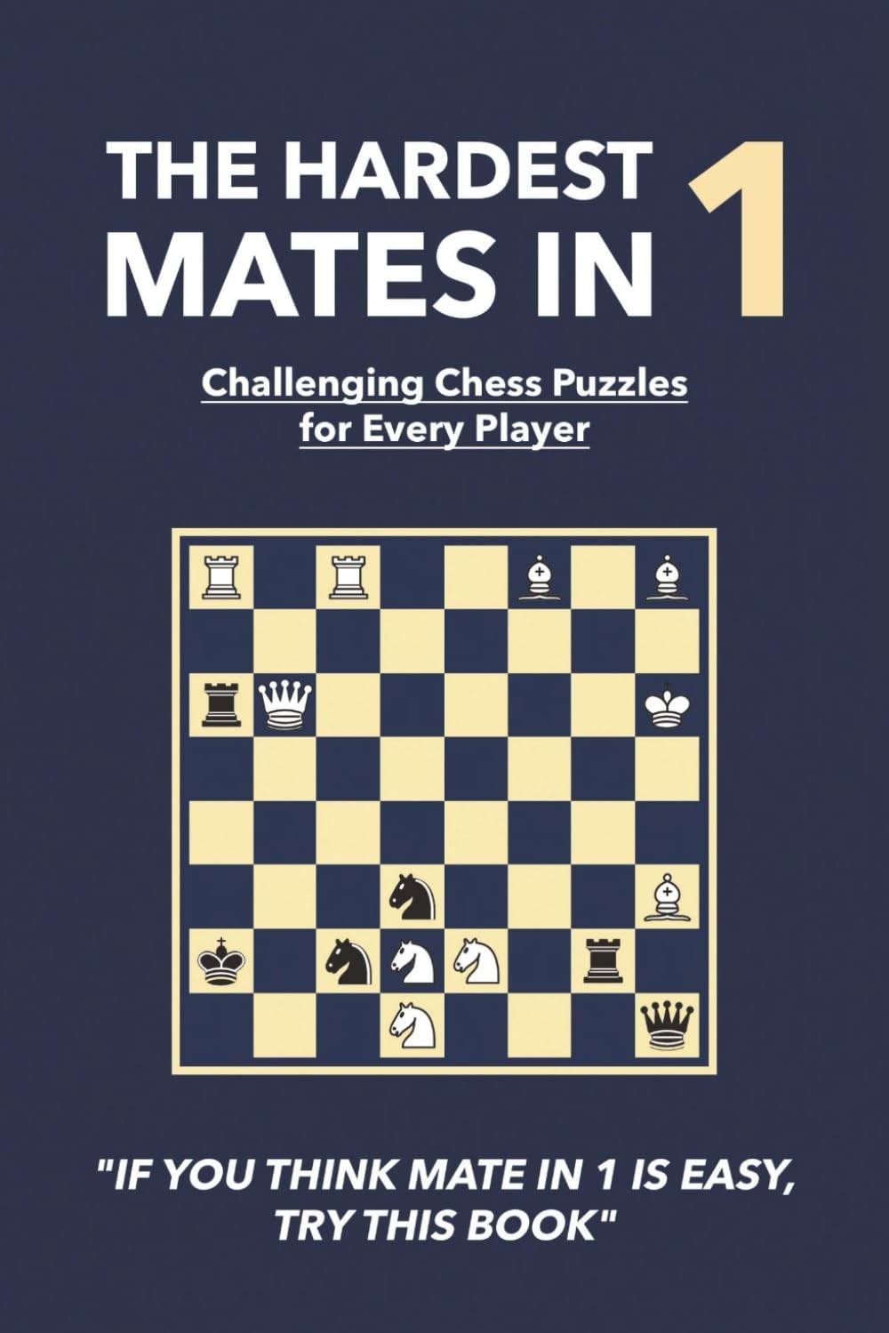 The Hardest Mates in 1: Challenging Chess Puzzles for Every Player