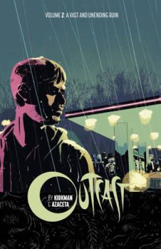 Outcast by Kirkman & Azaceta Volume 2: A Vast and Unending Ruin (Outcast  - GOOD