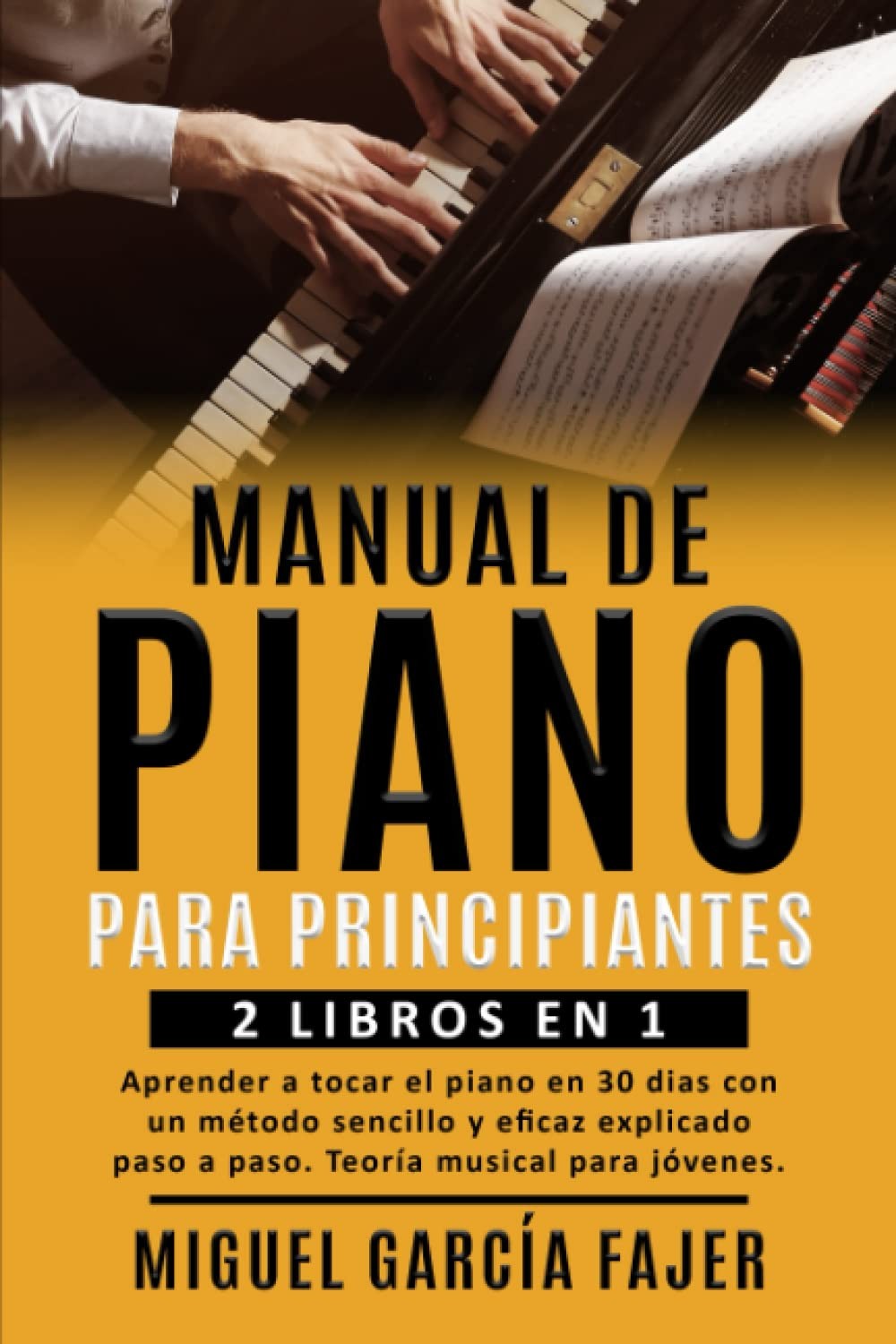 MANUAL DE PIANO PARA PRINCIPIANTES: 2 LIBROS EN 1: Aprender a tocar el piano en