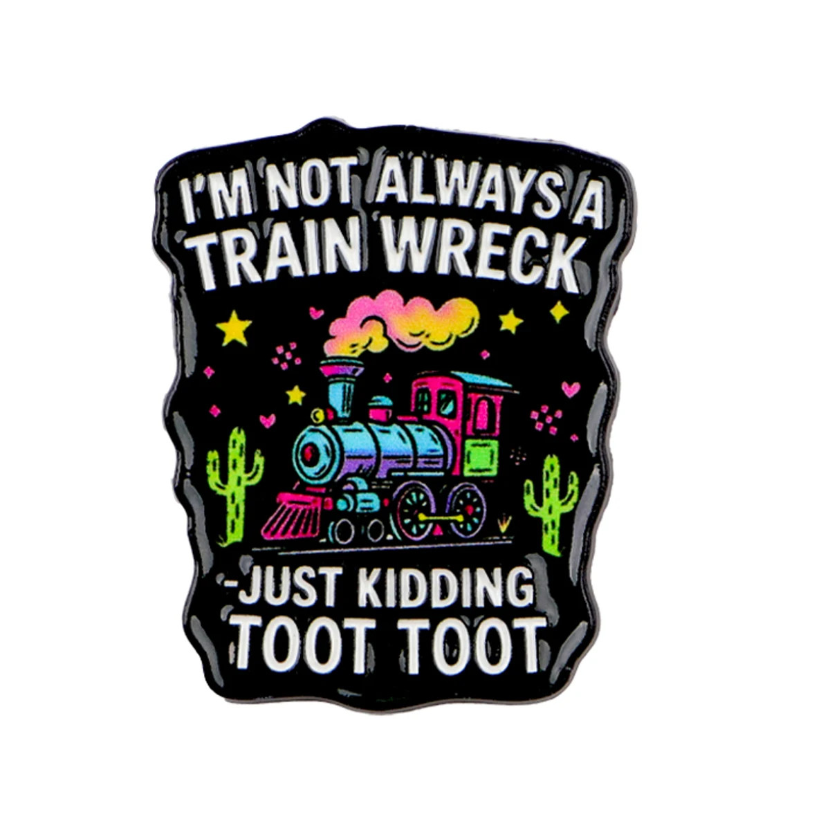 I'M NOT ALWAYS a TRAIN WRECK Enamel Pin Sarcastic Quotes Brooch Lapel Pins