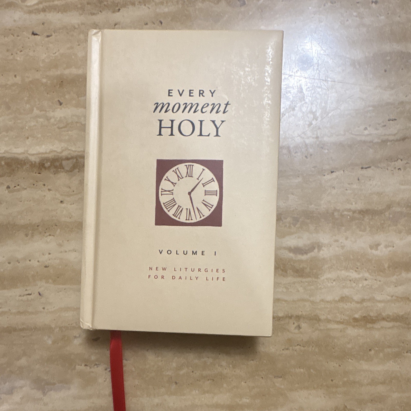 Every Moment Holy, Volume I New Liturgies for Daily Life