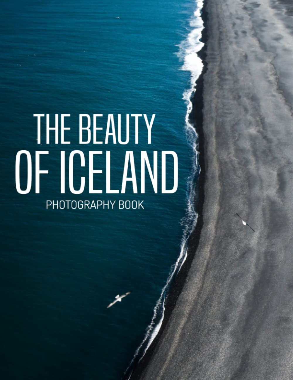 The Beauty Of Iceland Photography Book: 30+ Beautiful Photographs Of Iceland, A