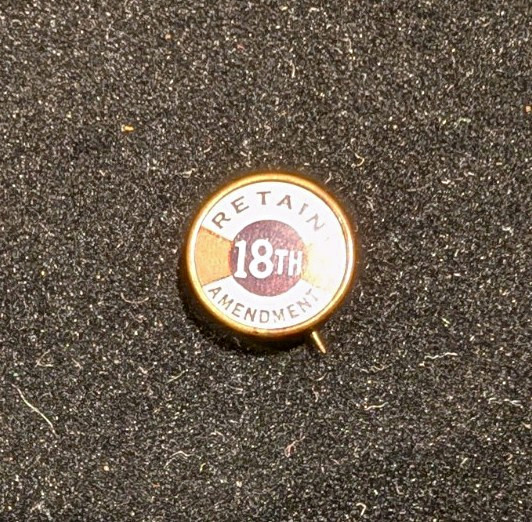 Retain 18th Amendment Prohibition Political Pinback Button- Rare