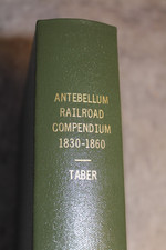ANTEBELLUM RAILROADS COMPENDIUM 1830-1860 2008  SIGNED Thomas Taber picture