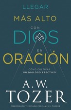 Llegar más alto con Dios en oración: Cómo cultivar un diálogo efectivo (Spanish picture