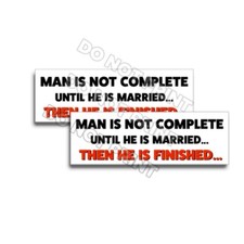 Man is Not Complete until Married then he is Finished Sticker Funny Decal 2pk picture