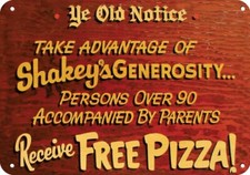 People Over 90 Get Free SHAKEY'S PIZZA with Parents DECORATIVE METAL SIGN picture