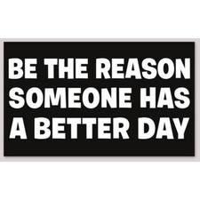 Be The Reason Someone Has A Better Day 3x5 Inch Vinyl Sticker picture
