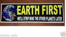 Earth First Sticker ~ We'll Mine the Other Planets Later Bumper Decal 223 picture