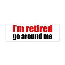 CafePress I'M Retired Go Around Me Car Magnet 10 X 3 Car Magnet (214463016) picture