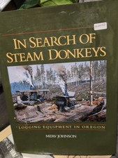 In Search of Steam Donkeys: Logging Equipment in Oregon by MERV Johnson Signed picture