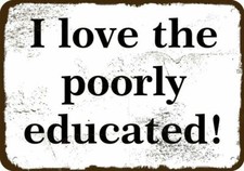 I LOVE THE POORLY EDUCATED Vintage Look Metal Sign picture