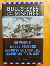 Clint Johnson Bull's-Eyes and Misfires: 50 People Who Shaped the Civil War picture