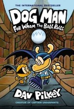 Dog Man: For Whom the Ball Rolls: From the Creator of Captain Underp - VERY GOOD picture