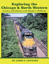 Exploring the Chicago & North Western in IOWA & ILLINOIS (Out of Print NEW BOOK) picture