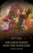 The Shattered and the Soulless (The Horus Heresy: Siege of Terra) picture