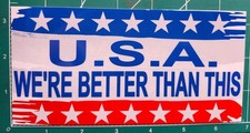 USA WE'RE BETTER THAN THIS POLITICAL BUMPER STICKER TRUMP ANTI PATRIOTIC PATRIOT picture