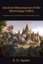 Ancient Monuments of the Mississippi Valley: Smithsonian Contributions to Knowle picture